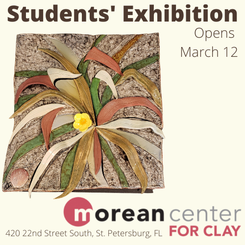 Morean Arts Center | 03/12/22 - 05/31/22 | Morean Center for Clay Students’ Exhibition | Group Show | St Pete'